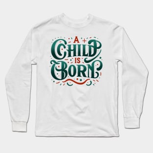 A child is Born Long Sleeve T-Shirt